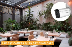 Lắp Đặt Camera Quan Sát Quán Cafe Giá Bao Nhiêu