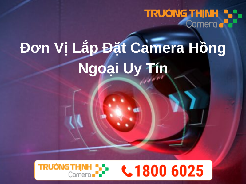 Đơn Vị Lắp Đặt Camera Hồng Ngoại Giá Tốt, Uy Tín