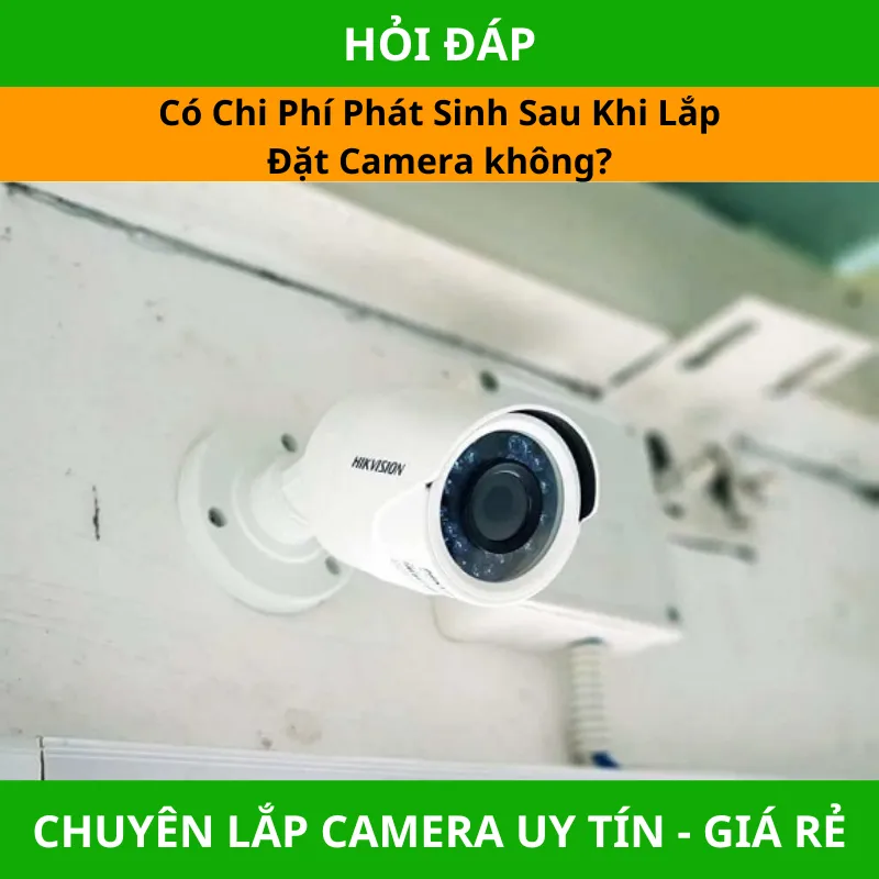 Có Chi Phí Phát Sinh Sau Khi Lắp Đặt Camera không?