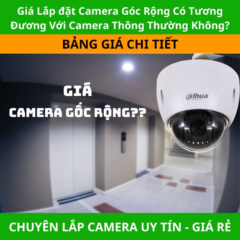 Giá Lắp đặt Camera Góc Rộng Có Tương Đương Với Camera Thông Thường Không?