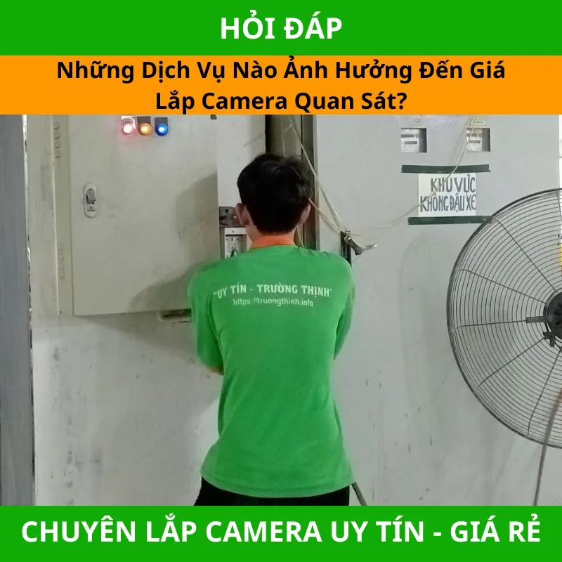 Những Dịch Vụ Nào Ảnh Hưởng Đến Giá Lắp Camera Quan Sát?