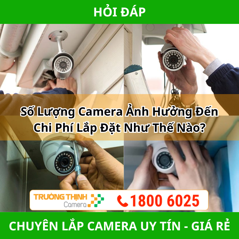 Số Lượng Camera Ảnh Hưởng Đến Chi Phí Lắp Đặt Như Thế Nào?