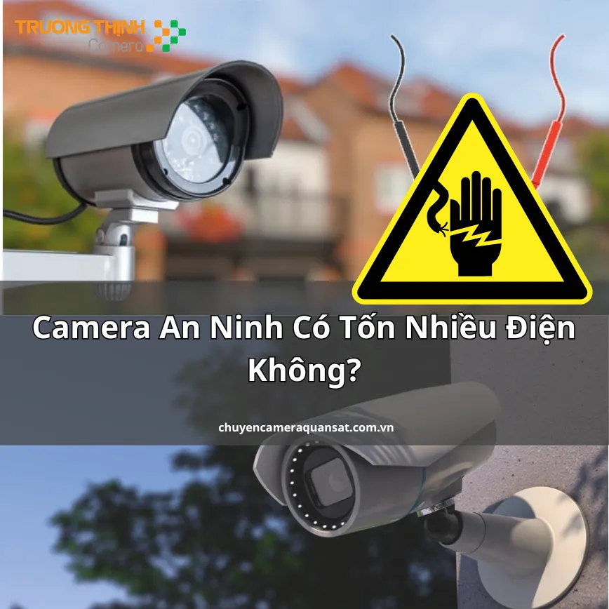 Camera An Ninh Có Tốn Nhiều Điện Không?